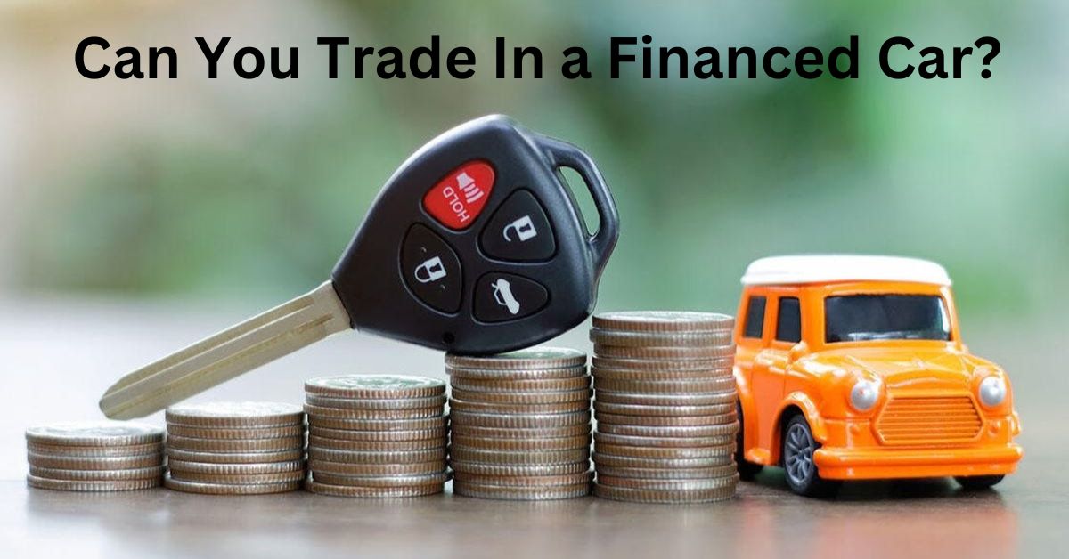 How Does Trading In a Financed Car Work?