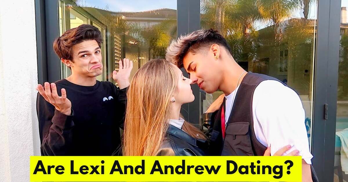 Are Lexi And Andrew Dating? Here Is The Truth Behind The Rumors