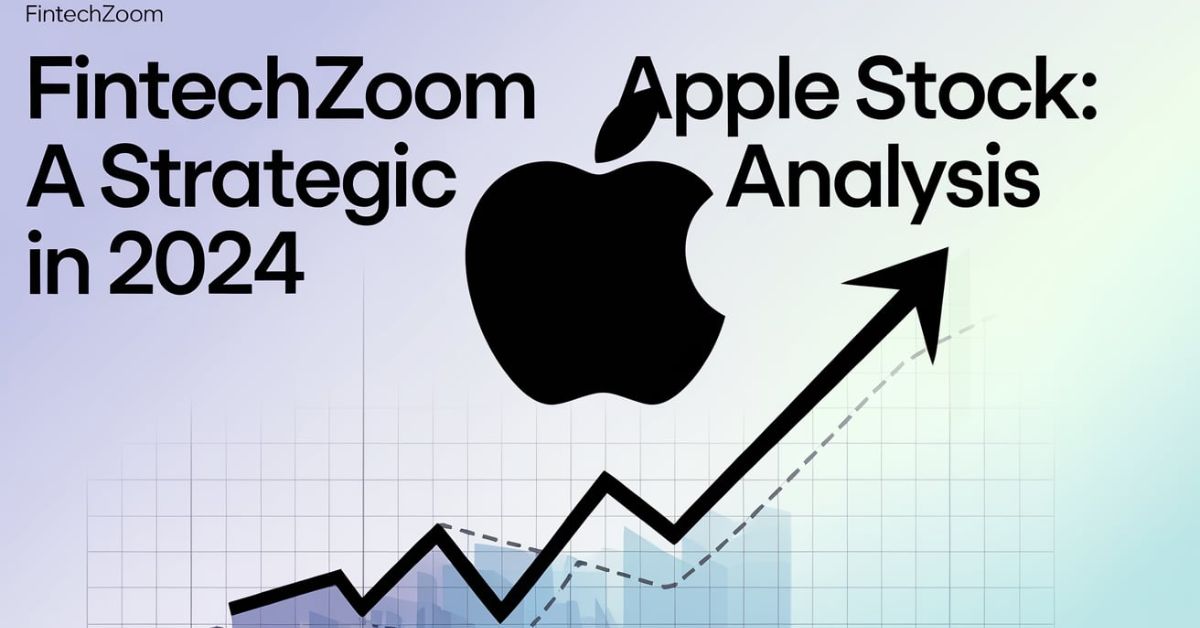 Fintechzoom Apple Stock: A Strategic Analysis in 2024