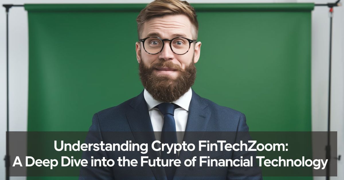 Understanding Crypto FintechZoom: A Deep Dive into the Future of Financial Technology