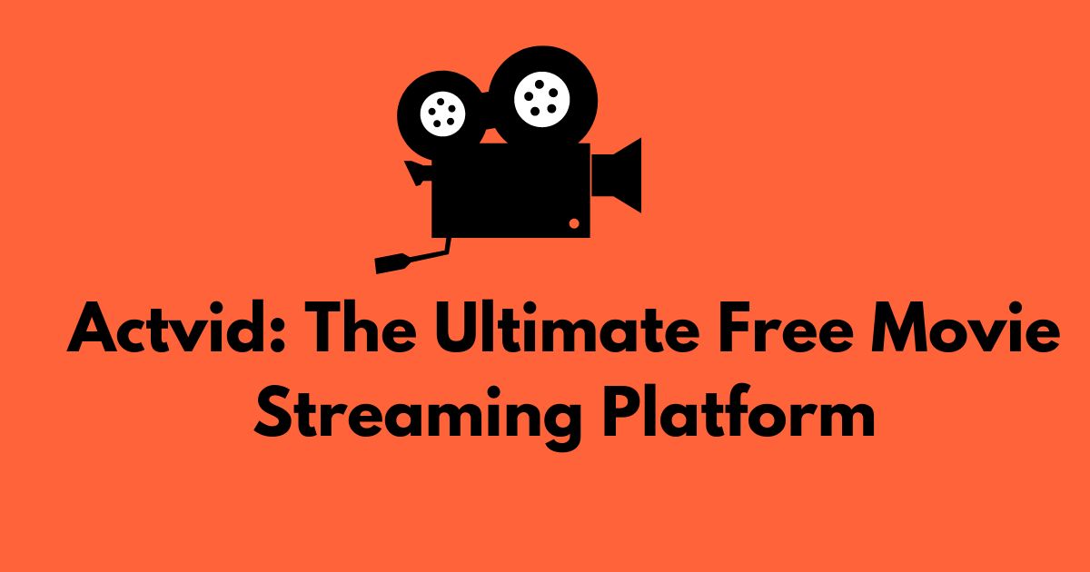 Actvid: The Ultimate Free Movie Streaming Platform